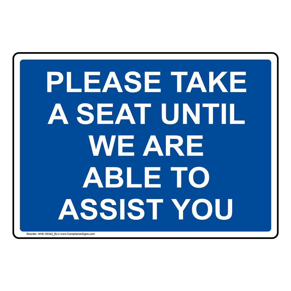 Please Take A Seat Until We Are Able To Assist You Sign NHE35342