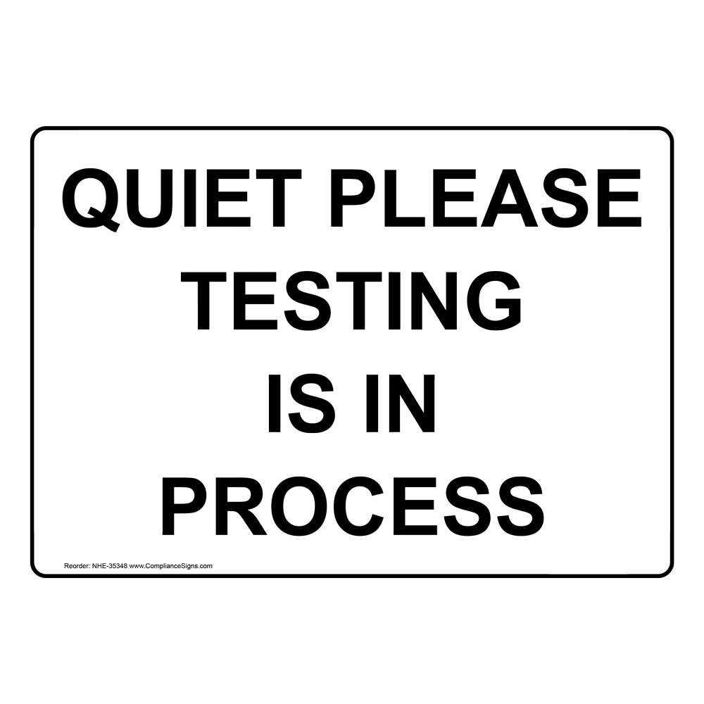 Quiet Please Testing Is In Process Sign NHE35348