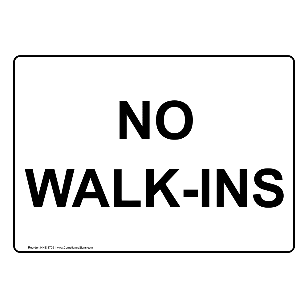 No Walk Ins Sign NHE 37291 no-walk-ins-sign-nhe-37291