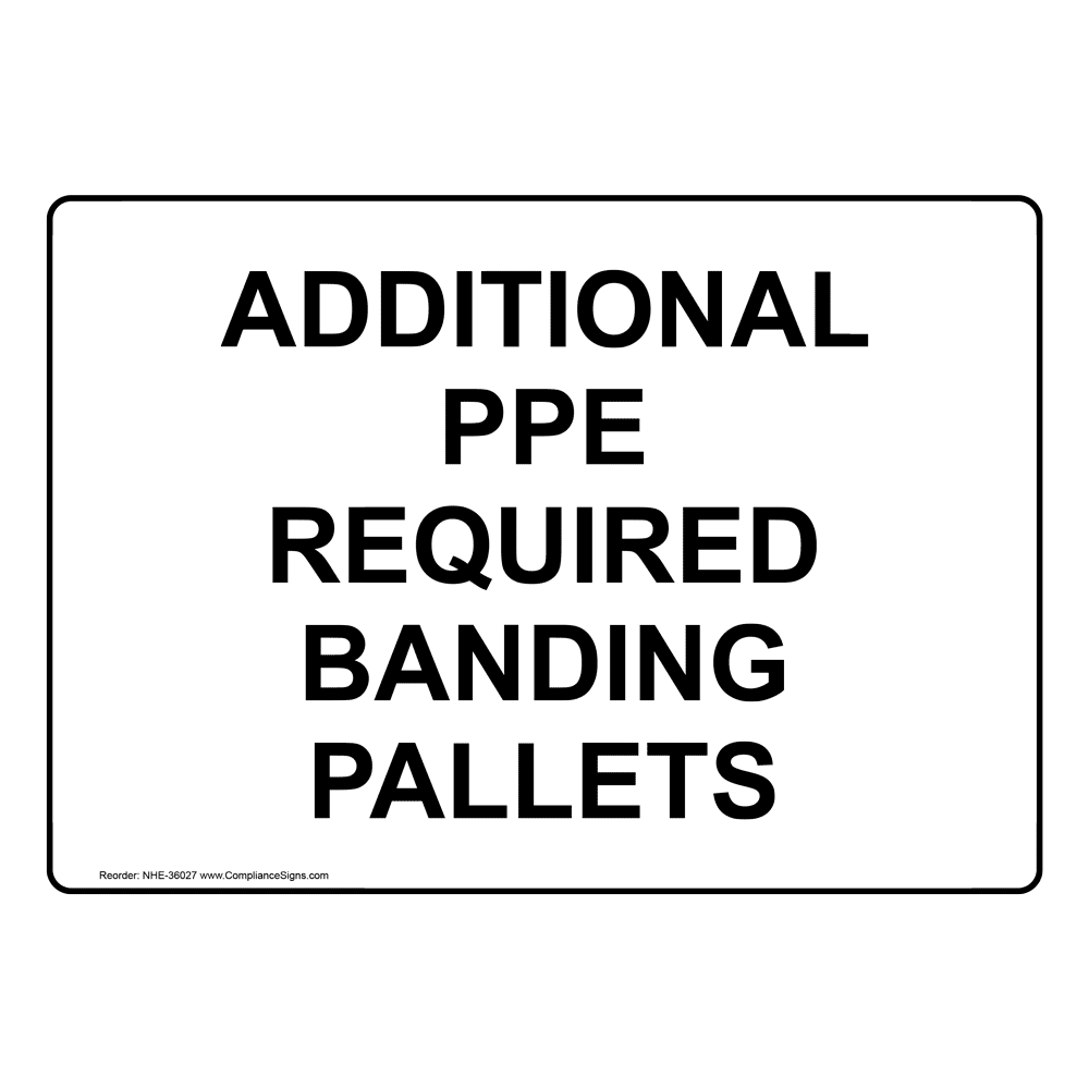 Additional PPE Required Banding Pallets Sign NHE-36027