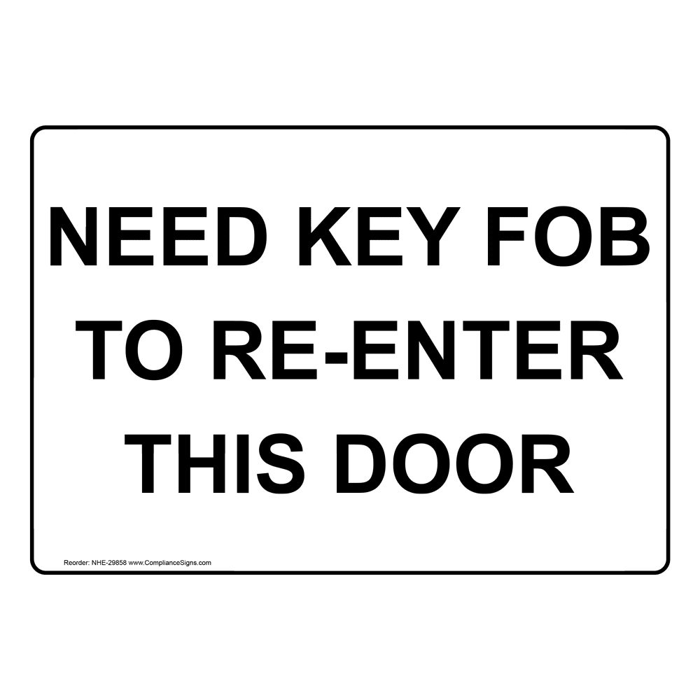 Need Key Fob To ReEnter This Door Sign NHE29858