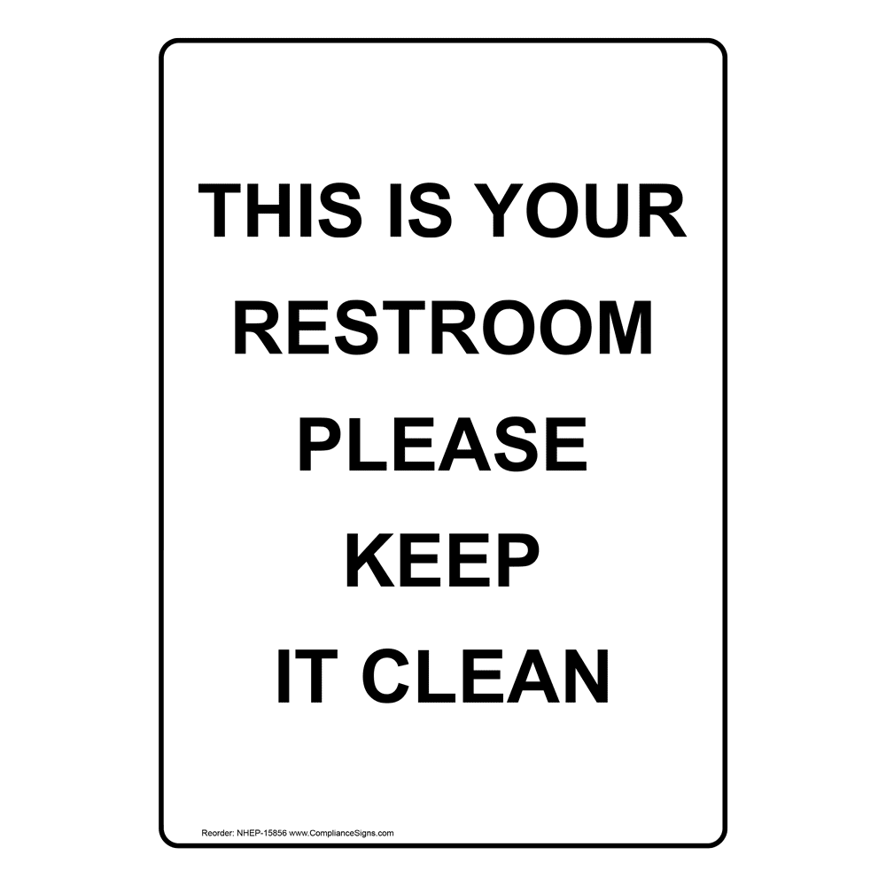Portrait This Is Your Restroom Please Keep It Clean Sign NHEP-15856