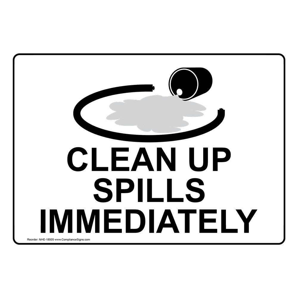 Clean Up Spills Immediately Sign NHE18505 Facilities