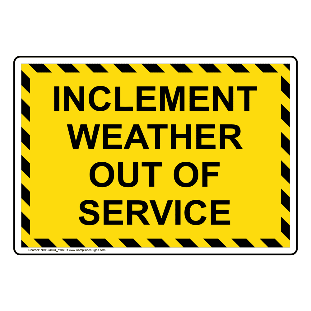 Inclement Weather Out Of Service Sign NHE-34604_YBSTR