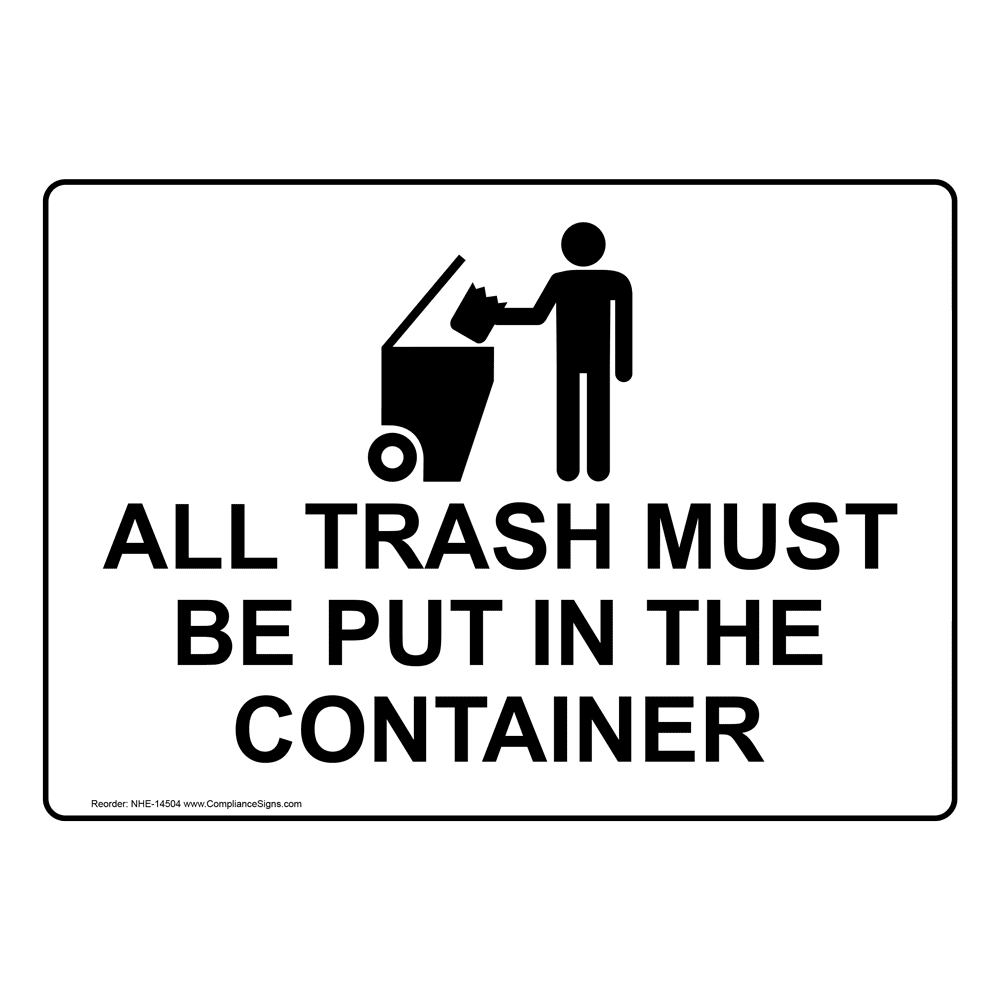 All Trash Must Be Put In The Container Sign NHE-14504 Trash / Dumpster