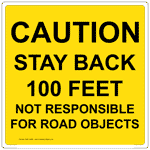Stay Back 100 Feet Not Responsible For Road Objects Sign NHE-14286