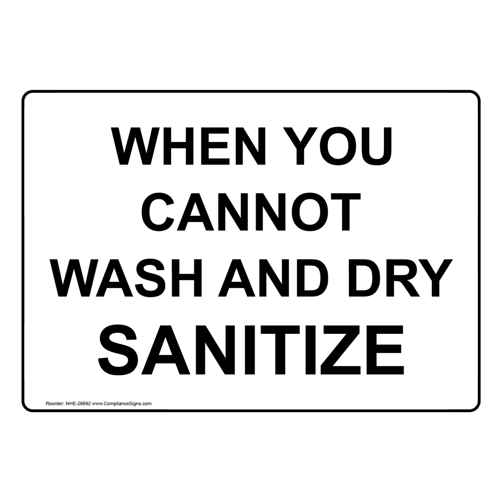 When You Cannot Wash And Dry Sanitize Sign NHE-26692 Hand Washing