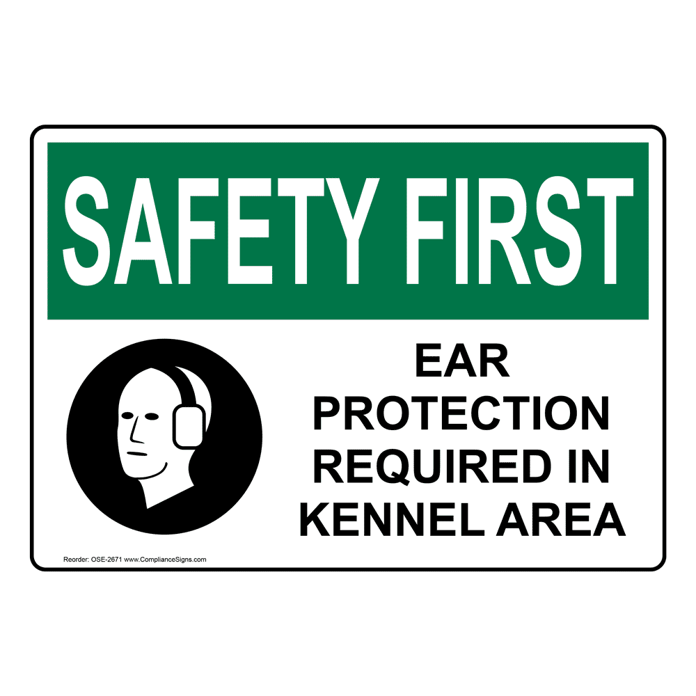 OSHA SAFETY FIRST Ear Protection Required In Kennel Area Sign OSE2671